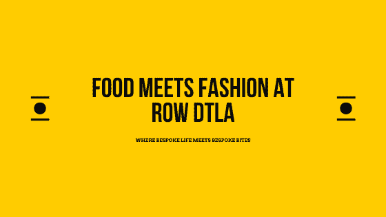 Food Meets Fashion at Row DTLA eatdrinkla