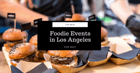 The Best Foodie Events in Los Angeles for May