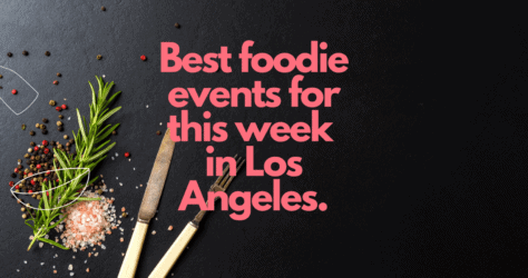 The Best Foodie Events for this week in Los Angeles