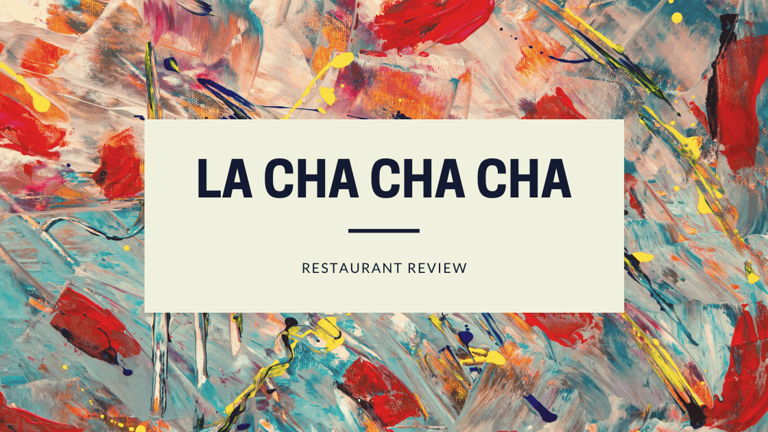 A look at LA Cha Cha Ch Restaurant eatdrinkla