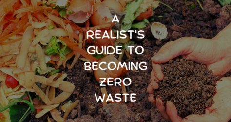 A Realist’s Guide to Becoming Zero Waste