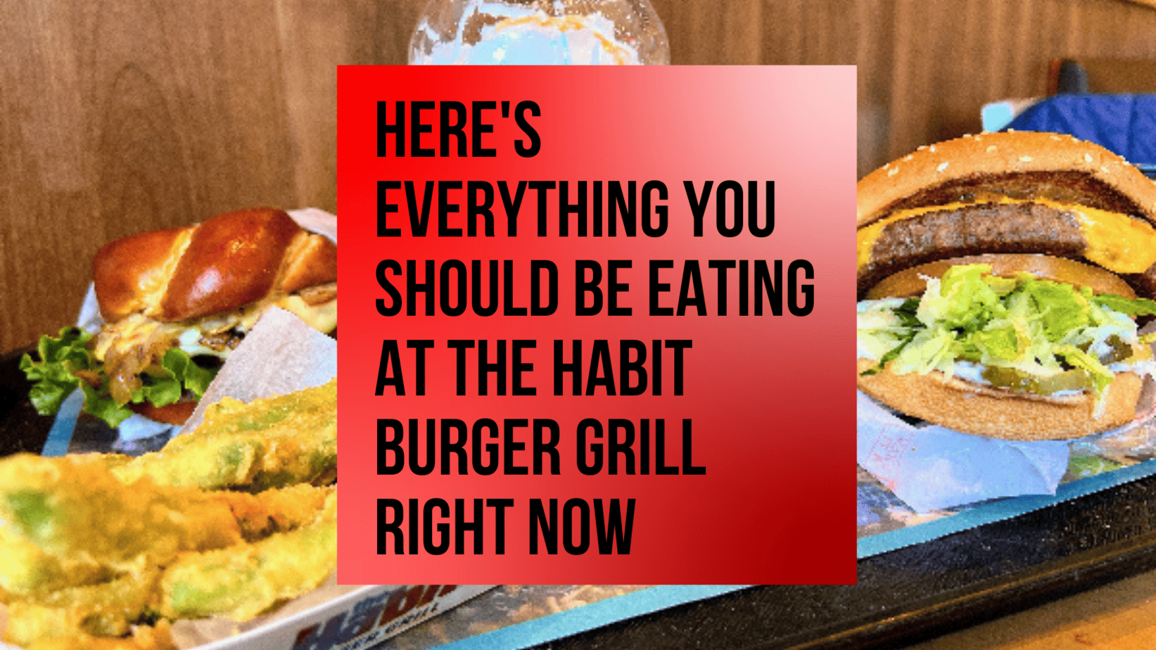 Here's Everything you Should be Eating at The Habit Burger Grill right ...